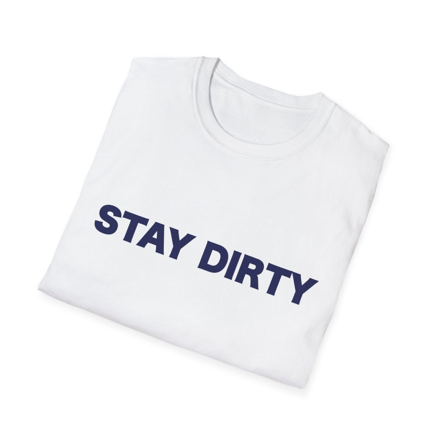 Stay Dirty Classic T shirt