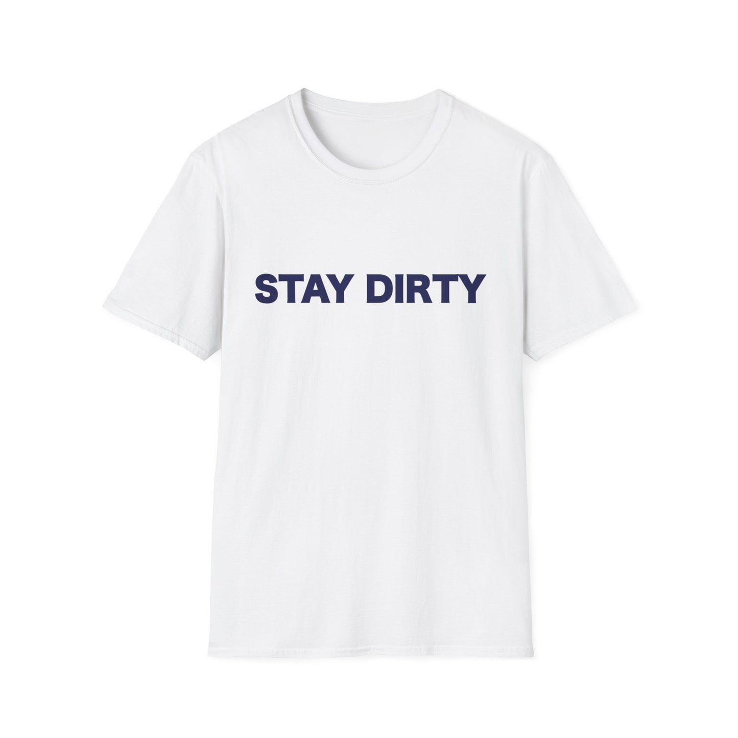 Stay Dirty Classic T shirt
