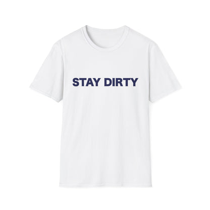 Stay Dirty Classic T shirt
