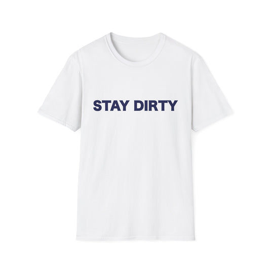 Stay Dirty Classic T shirt