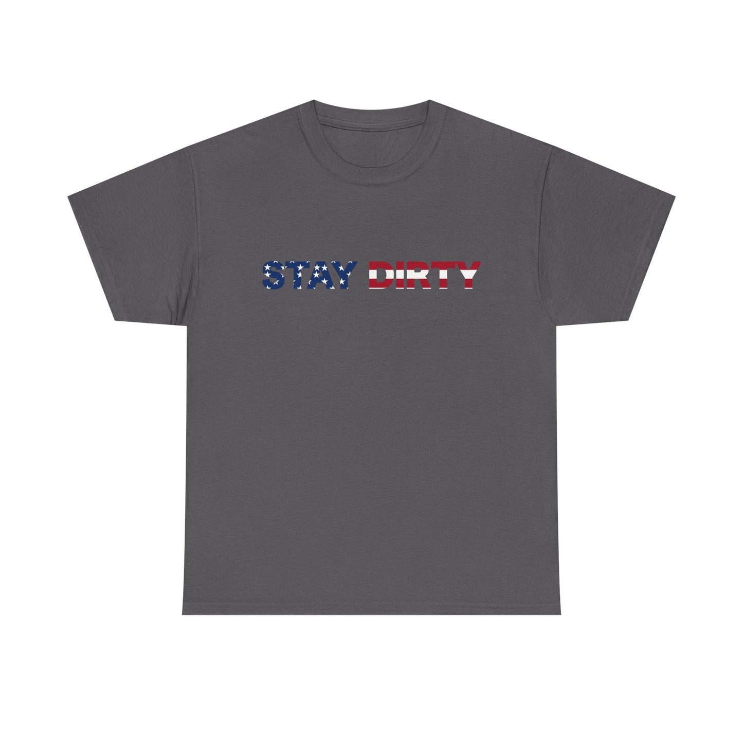 Patriotic ‘Stay Dirty’ T-Shirt