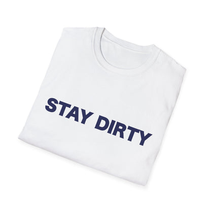 Stay Dirty Classic T shirt